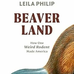 🍺read (PDF) Beaverland: How One Weird Rodent Made America 🍺