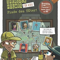 Lesen Finde den Täter - Sherlock Holmes für Kids: Sherlock Holmes zeigt jungen Detektiven, wie man