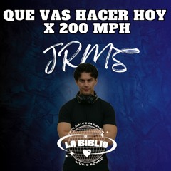 Q U E  VAS HACER HOY x 200 MPH ft. LaBiblioSound (JRMS Mashup)