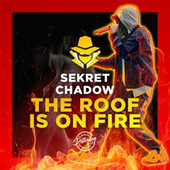 Sekret Chadow - The Roof Is On Fire