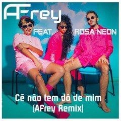 Rosa Neon - Cê não tem dó de mim (AFrey Remix)