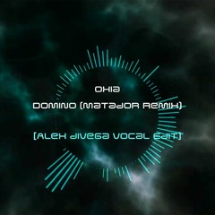 Oxia - Domino (Matador Remix) [Alex diVega Vocal Edit]