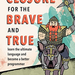 FREE EPUB 📝 Clojure for the Brave and True: Learn the Ultimate Language and Become a