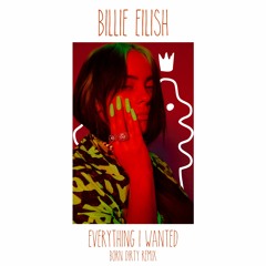 Billie Eilish - Everything I Wanted [Born Dirty Remix]