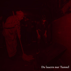 DA LAUERN NUR TUNNEL