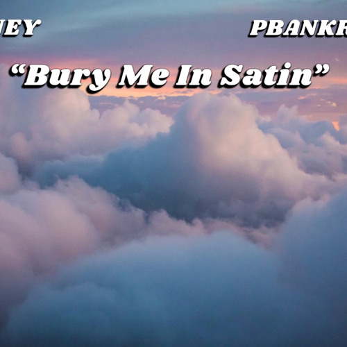 Bury Me In Satin(PBANKROLLL)