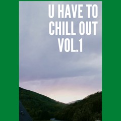 U Have To Chill Out Vol. 1: Amapiano