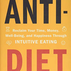 [Download] EPUB 📰 Anti-Diet: Reclaim Your Time, Money, Well-Being, and Happiness Thr