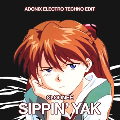Cloonee - Sippin Yak (ADONIX ELECTRO TECHNO EDIT)