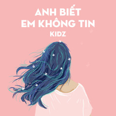 Anh Biết Em Không Tin