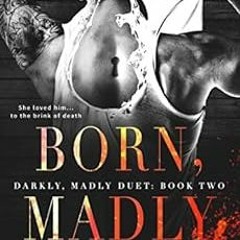 [View] PDF EBOOK EPUB KINDLE Born, Madly: A Dark Romance (Darkly, Madly Duet 2) by Trisha Wolfe 💗