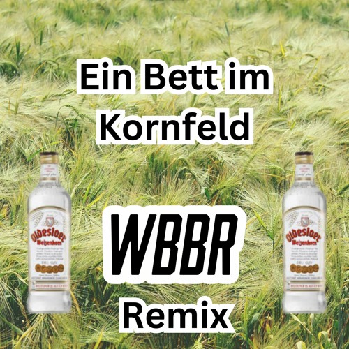 Stream EIN BETT IM KORNFELD (WBBR REMIX) Free Download by WBBr | Listen  online for free on SoundCloud