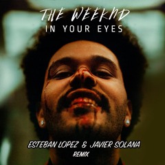 The Weeknd - In Your Eyes (Esteban Lopez & Javier Solana Remix)FREE DOWNLOAD