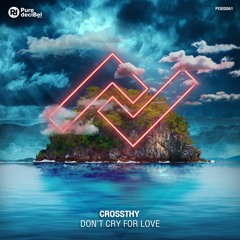 Crossthy - Don't Cry For Love [OUT NOW!]