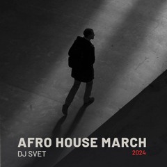 Dj Svet - Afro House March 2024