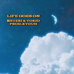 “Life Goes On” Yokio & $HUERI (prod. kyduh)