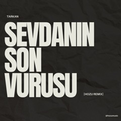 Tarkan - Sevdanın Son Vuruşu [HOZU Remix]