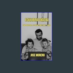 #^DOWNLOAD 💖 Equilibrio Digital: Cómo tener a tus hijos conectados y sanos (Spanish Edition)     K
