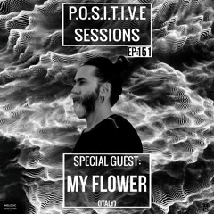 PS151 - AB+ presents P.O.S.I.T.I.V.E SESSIONS - EPISODE.151 - Special Guest : "MY FLOWER"