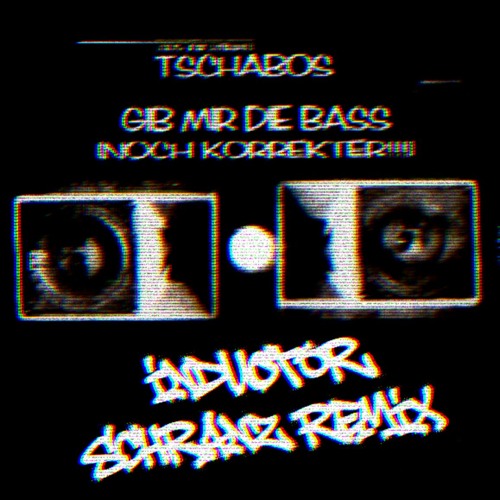 Tschabos - Gib Mir Die Bass (Inductor Schranz Remix) (FREEDL)