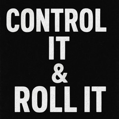 CONTROL IT & ROLL IT