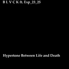 Blvck Hypertone & Exp_23:25 - Hypertone Between The Life And Death (Exclusive)