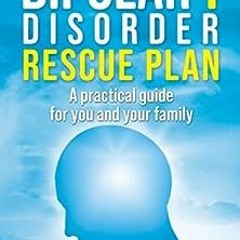 [PDF] Read Bipolar 1 Rescue Plan: A Practical Guide for You and Your Family by Sally Alter R.N.
