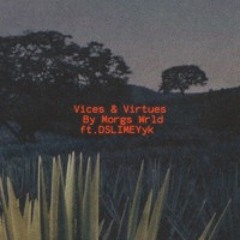 Vice & virtues (ft. DSLIMEYyk)