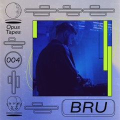 Opus Tapes 004 : Bru