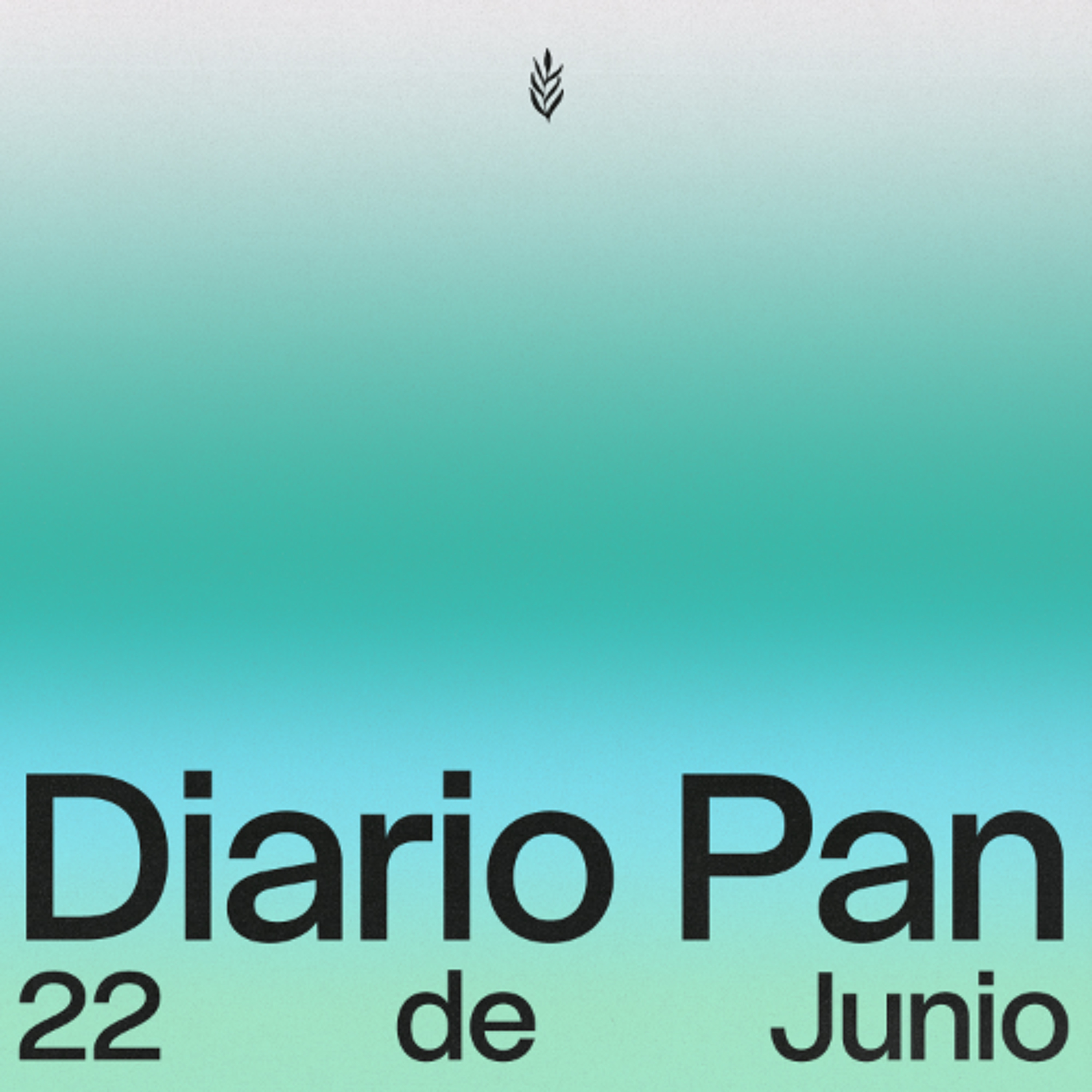 Devocional Diario Pan 22 de Junio #DiarioPan