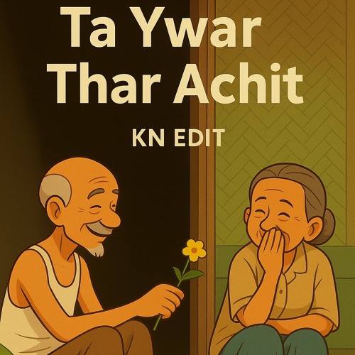 Ta Ywar Thar Achit ( KN EDIT )
