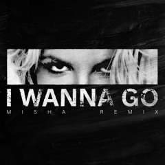 Britney Spears - I Wanna Go (MISHA Remix) - Extended Free DL