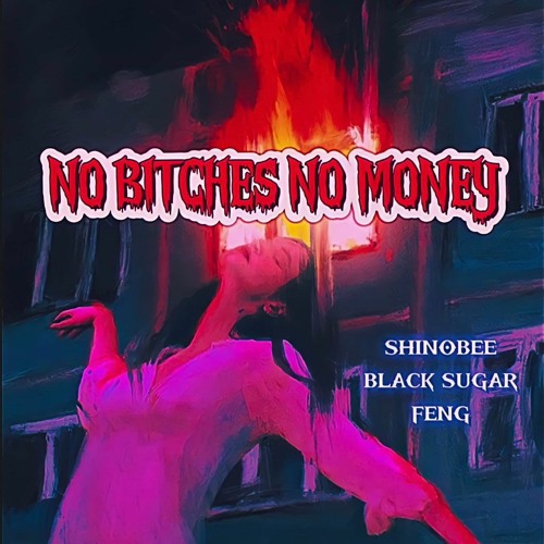 Stream NO BITCHES NO MONEY - SHINOBEE & BLACK SUGAR / FENG