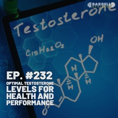Episode #232: Optimal Testosterone Levels For Health and Performance