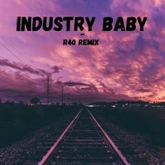 Industry Baby (R40 Remix) - prod. Lil Nas X