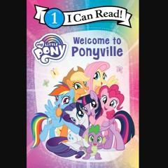 [PDF] eBOOK Read 📖 My Little Pony: Welcome to Ponyville (I Can Read Level 1) Read online