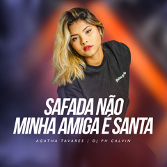 Safada Não Minha Amiga É Santa