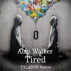 Alan Walker - Tired (TYLADON Remix)