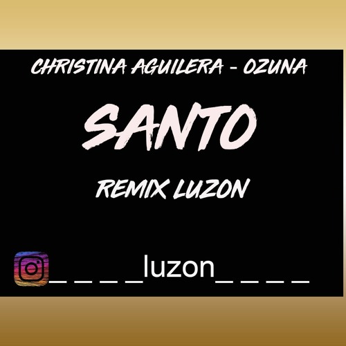 CHRITINA AGUILERA . OZUNA - SANTO INTRO(LUZÓN REMIX).wav