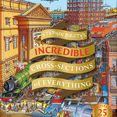 Read PDF √ Stephen Biesty's Incredible Cross Sections of Everything (Stephen Biesty C