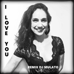 I LOVE YOU REMIX DJ MULATO