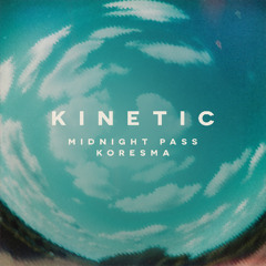 Midnight Pass X Koresma - Kinetic