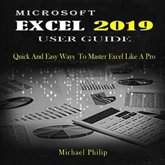 [Read] [EBOOK EPUB KINDLE PDF] Microsoft Excel 2019 User Guide: Quick and Easy Ways to Master Excel