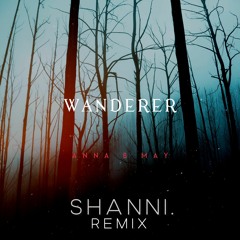 Anna B May - Wanderer (SHANNI. Remix)