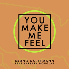 FREE DOWNLOAD - Bruno Kauffmann Feat Barbara Douglas - You Make Me Feel (Original Mix)