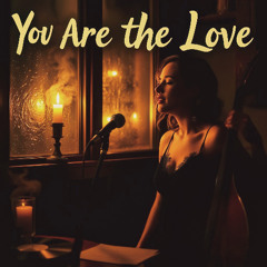 You Are the Love