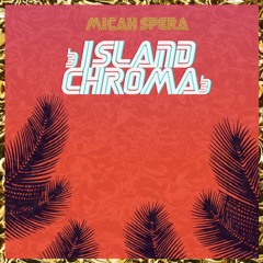 Micah Spera - Island Chroma