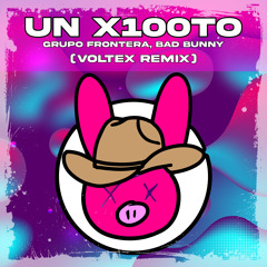Grupo Frontera, Bad Bunny - Un X100To (Voltex Remix)