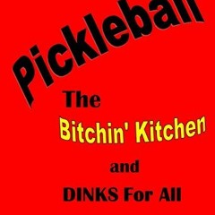 [Access] EBOOK ☑️ Pickleball: The Bitchin' Kitchen and Dinks For All by  Beverly Keil