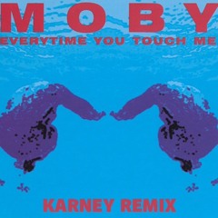 Moby - Everytime You Touch Me (Karney Remix) [FREE DOWNLOAD]